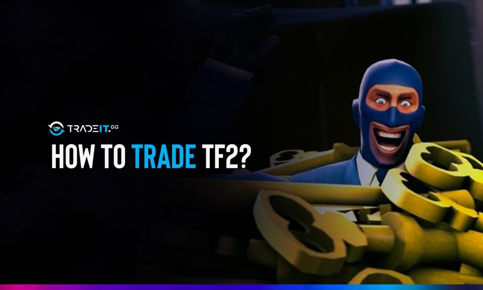 How to trade TF2? Complete Guide